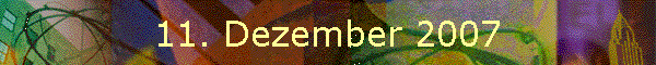 11. Dezember 2007