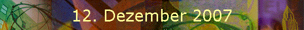 12. Dezember 2007