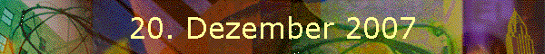 20. Dezember 2007
